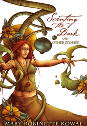 Scenting the Dark and Other Stories (Mary Robinette Kowal)
