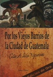 Por Los Viejos Barrios De La Ciudad De Guatemala (Celso Lara)