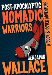 Post-Apocalyptic Nomadic Warriors (Benjamin Wallace)