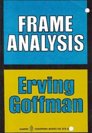 Frame Analysis (Erving Goffman)