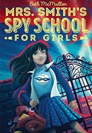 Mrs. Smith's Spy School for Girls (Beth McMullen)