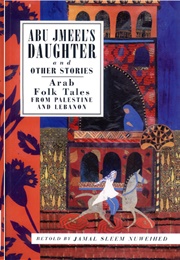 Abu Jmeel&#39;s Daughter and Other Stories: Arab Folk Tales From Palestine and Lebanon (Jamal Sleem Nuweihed)