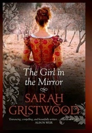The Girl in the Mirror (Sarah Gristwood)