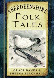 Aberdeenshire Folk Tales (Grace Banks & Sheena Blackhall)