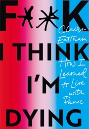 F**K, I Think I'm Dying (Claire Eastham)