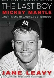 The Lost Boy: Mickey Mantle and the End of America's Childhood (Jane Leavy)