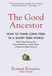 The Good Ancestor: How to Think Long-Term in a Short-Term World (Roman Krznaric)
