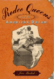 Rodeo Queens and the American Dream (Joan Burbick)