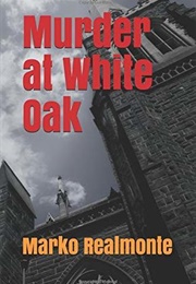Murder at White Oak (Marko Realmonte)