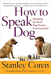 How to Speak Dog: Mastering the Art of Dog-Human Communication (Stanley Coren)