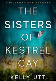 The Sisters of Kestrel Cay (Kelly Utt)
