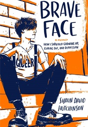 Brave Face: A Memoir (Shaun David Hutchinson)