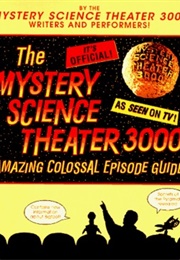 The Mystery Science Theater 3000: Amazing Colossal Episode Guide (Best Brains)