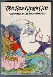 The Sea-King's Gift and Other Tales From Finland (Zacharias Topelius/ Irma Kaplan)
