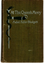 At the Queen's Mercy (Mabel Fuller Blodgett)