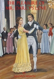 The Pleasure of Mr. Darcy's Love (Glenna Mason)