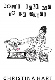 Dont Tell Me to Be Quiet (Christina Hart)