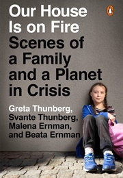 Our House Is on Fire: Scenes of a Family and a Planet in Crisis (Greta Thunberg)
