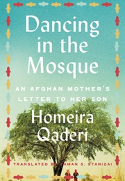 Dancing in the Mosque: An Afghan Mother&#39;s Letter to Her Son (Homeira Qaderi)