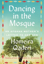 Dancing in the Mosque: An Afghan Mother's Letter to Her Son (Homeira Qaderi)