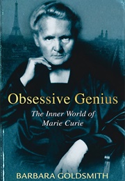 Obsessive Genius: The Inner World of Marie Curie (Barbara Goldsmith)