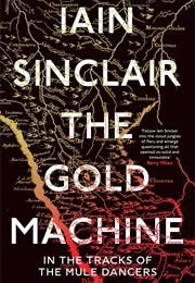 The Gold Machine: In the Tracks of the Mule Dancers (Iain Sinclair)