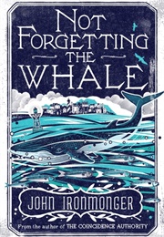 Not Forgetting the Whale (John Ironmonger)