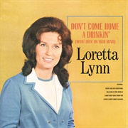 Don&#39;t Come Home a Drinkin&#39; (With Lovin&#39; on Your Mind) (Loretta Lynn, 1967)