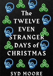 The Twelve Even Stranger Days of Christmas (Syd Moore)