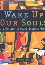 Wake Up Our Souls: A Celebration of African American Artists (Tonya Bolden)