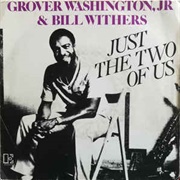 Just the Two of Us - Grover Washington, Jr. Feat. Bill Withers