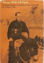 Away With All Pests: An English Surgeon in People's China, 1954-1969 (Joshua S. Horn)