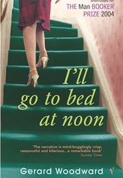 I&#39;ll Go to Bed at Noon (Gerard Woodward)