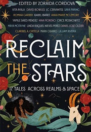 Reclaim the Stars: Seventeen Tales Across Realms and Space (Zoraida Cordova)