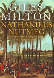 Nathaniel&#39;s Nutmeg: How One Man&#39;s Courage Changed the Course of History (Giles Milton)