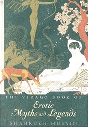 The Virago Book of Erotic Myths and Legends (Shahrukh Husain)