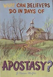 What Can Believers Do in Days of Apostasy (J Vernon McGee)