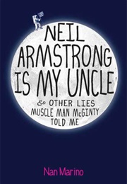 Neil Armstrong Is My Uncle & Other Lies Muscle Man McGinty Told Me (Nan Marino)