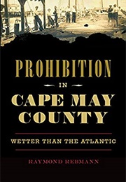 Prohibition in Cape May County: Wetter Than the Atlantic (Raymond Rebmann)