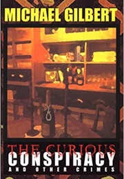 The Curious Conspiracy and Other Crimes (Michael Gilbert)