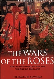 A Brief History of the Wars of the Roses (Desmond Seward)