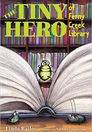 The Tiny Hero of Ferny Creek Library (Linda Bailey)