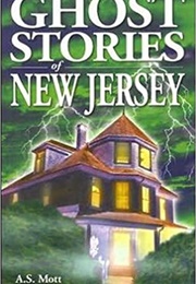Ghost Stories of New Jersey (A. S. Mott)