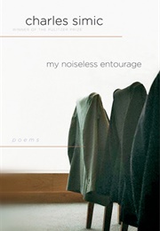 My Noiseless Entourage (Charles Simic)
