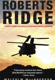 Roberts Ridge: A Story of Courage and Sacrifice on Takur Ghar Mountain, Afghanistan (Malcolm MacPherson)