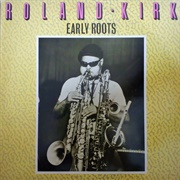 Roland Kirk - Early Roots