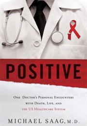 Positive: One Doctor's Personal Encounters With Death, Life, and the US Healthcare System (Michael Saag)