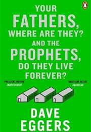 Your Fathers, Where Are They? and the Prophets, Do They Live Forever? (Dave Eggers)