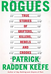 Rogues: True Stories of Grifters, Killers, Rebels and Crooks (Patrick Radden Keefe)