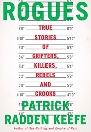 Rogues: True Stories of Grifters, Killers, Rebels and Crooks (Patrick Radden Keefe)